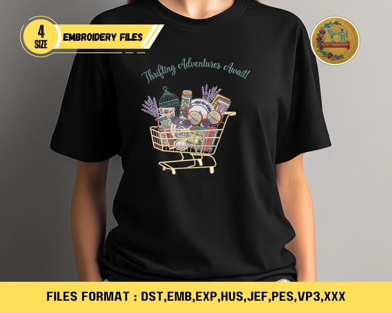 May include: Black t-shirt with a colorful graphic of a shopping cart filled with vintage items. The text "Thrifting Adventures Await!" is above the cart. The shirt also has the text "EMBROIDERY FILES" and "FILES FORMAT : DST, EMB, EXP, HUS, JEF, PES, VP3,XXX".