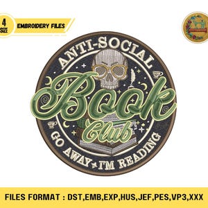 May include: Embroidered patch with the text "ANTI-SOCIAL Book Club" in green and white. The design features a skull wearing glasses, books, and the phrase "GO AWAY I'M READING". Includes embroidery files.