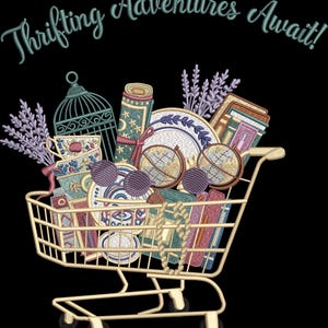 May include: A shopping cart overflowing with vintage treasures, including books, plates, globes, and a birdcage. The words "Thrifting Adventures Await!" are written above the cart in a teal script against a black background.