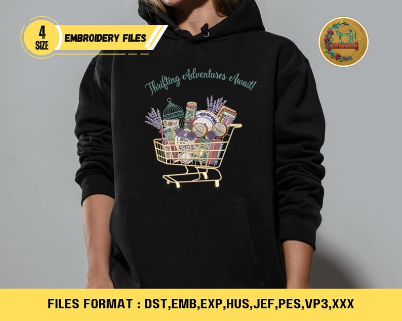 May include: Black hoodie with a graphic of a shopping cart filled with vintage items, lavender, and the text "Thrifting Adventures Await!". Includes "4 SIZE" and "EMBROIDERY FILES" text. The bottom of the image displays "FILES FORMAT : DST, EMB, EXP, HUS, JEF, PES, VP3, XXX".