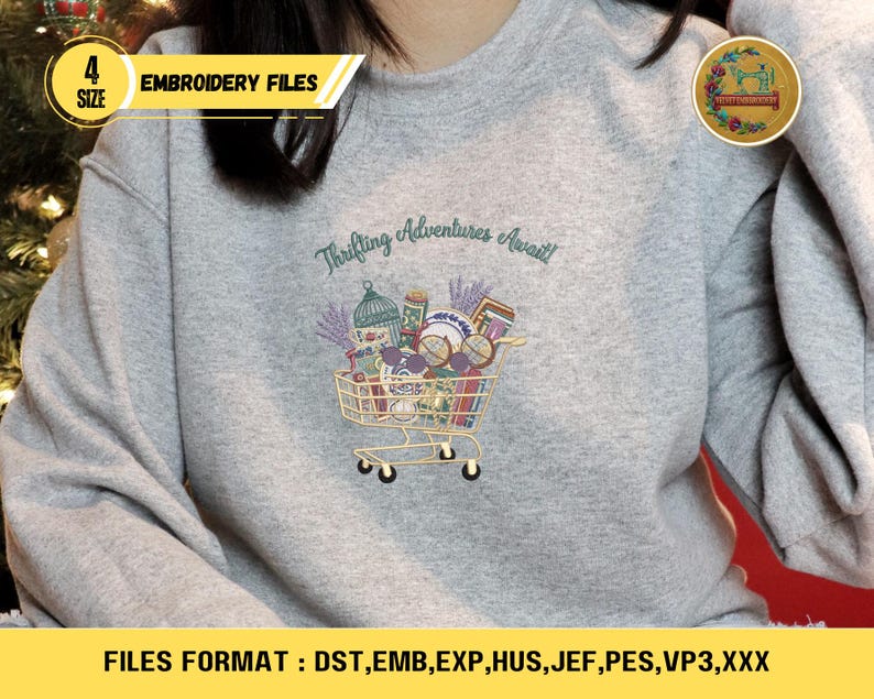 May include: A gray sweatshirt with an embroidered design of a shopping cart filled with various items. The text "Thrifting Adventures Await!" is above the cart. The image also includes text indicating embroidery file formats and sizes.