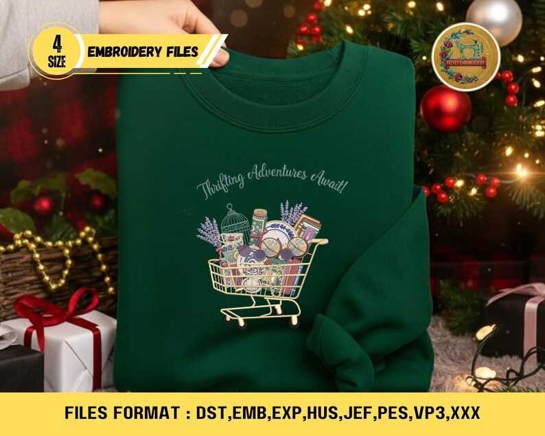 May include: A dark green sweatshirt with an embroidered design of a shopping cart filled with vintage items and lavender. The text "Thrifting Adventures Await!" is above the cart. The image also includes text that says "4 SIZE EMBROIDERY FILES" and "FILES FORMAT : DST, EMB, EXP, HUS, JEF, PES, VP3, XXX".