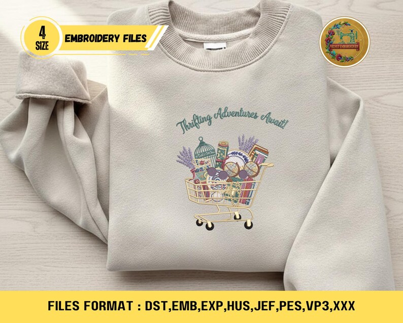 May include: A beige sweatshirt with the embroidered phrase "Thrifting Adventures Await!" above a shopping cart filled with various items. The image includes text that says "4 SIZE EMBROIDERY FILES" and "FILES FORMAT : DST, EMB, EXP, HUS, JEF, PES, VP3,XXX".