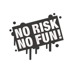 May include: A black rectangular graphic with the words "NO RISK NO FUN!" in bold white letters. The graphic has black paint drips and splatters around the edges, set against a white background.