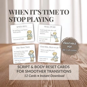 May include: A printable PDF with the text "WHEN IT'S TIME TO STOP PLAYING" and "SCRIPT & BODY RESET CARDS FOR SMOOTHER TRANSITIONS." The cards feature illustrations and instructions for children, with the text "KNEE HUG," "WALL PUSH," "One More Turn," and "First this, then we go."