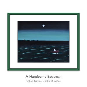 May include: An oil on canvas painting titled A Handsome Boatman, measuring 20 by 16 inches. The artwork depicts a small red boat on dark, rippling water under a night sky with a full moon, framed in a dark green border with a white mat.