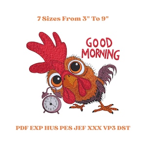 May include: A cartoon rooster with large eyes, a red comb, and a red wattle, holding a small alarm clock. The text "GOOD MORNING" is above the rooster. The text "7 Sizes From 3" To 9" is above the rooster. The image is a digital embroidery design.