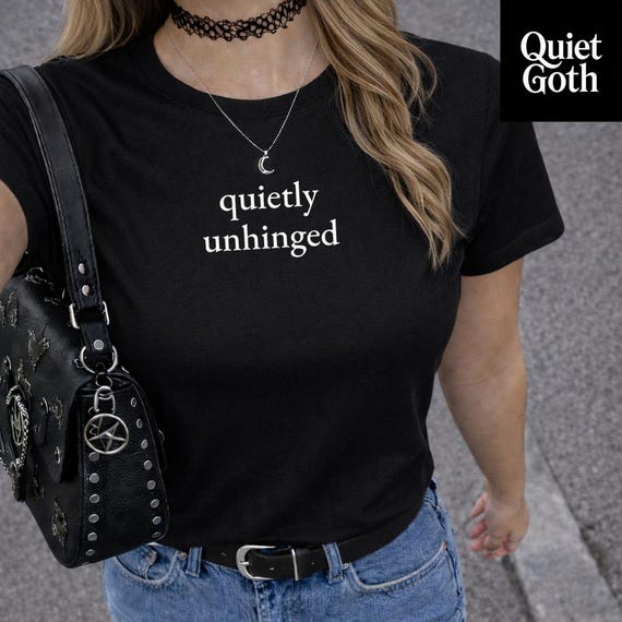 Quietly Unhinged T-Shirt | Funny Sarcastic Tee | Quiet Aesthetic Graphic Shirt | Introvert Humour Tee | Sarcasm Gift