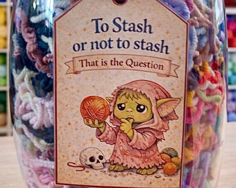 Cute & Quirky "To Stash or Not to Stash" Yarn Goblin Tag for Yarn Scrap Jar, WIPs and Yarn Stash︱Gift for Fiber Artist, Knitters, Crocheters