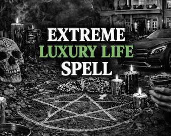 Extreme Luxury Life Spell – Powerful Energy to Attract Wealth, Success, High Status & Dream Lifestyle