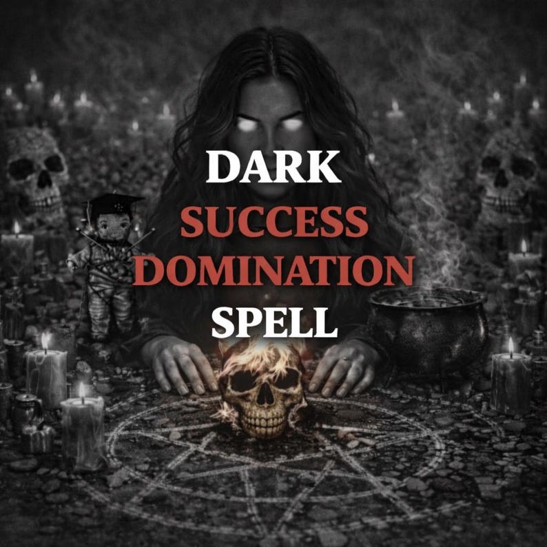 May include: A dark, grayscale image featuring a woman with glowing eyes, surrounded by skulls, candles, and a pentagram. The text "DARK SUCCESS DOMINATION SPELL" is prominently displayed in white and red.