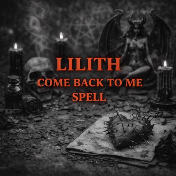 Lilith Come Back To Me Spell | Powerful Dark Love Ritual to Return Them Fast