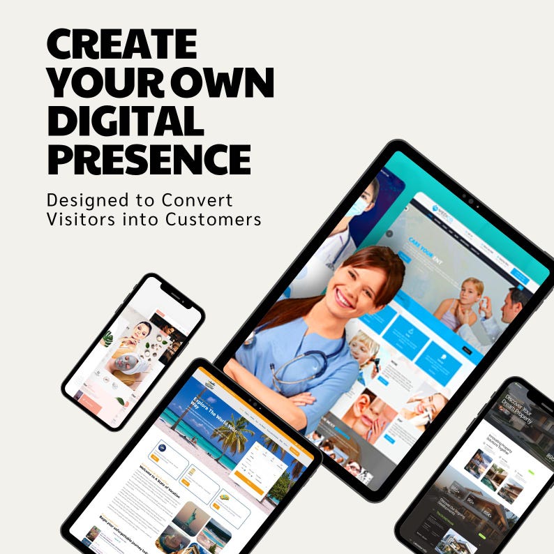May include: A tablet and two smartphones displaying various website interfaces. The text reads: CREATE YOUR OWN DIGITAL PRESENCE. Designed to Convert Visitors into Customers. The screens show a medical professional, a travel site, and property listings.