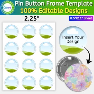 May include: A digital template for 2.25 inch pin buttons on an 8.5 by 11 inch sheet, featuring twelve circular frames with a landscape graphic. Includes a circular button example with a floral pattern and text reading Insert Your Design.