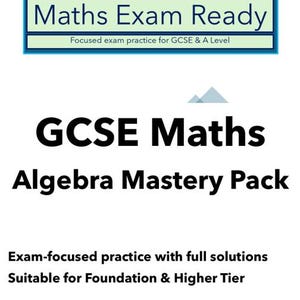 May include: A white graphic with the text "Maths Exam Ready" and "GCSE Maths Algebra Mastery Pack". The image also includes the text "Exam-focused practice with full solutions" and "Suitable for Foundation & Higher Tier".