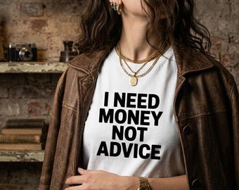 I Need Money Not Advice T-Shirt | Funny Quote Tee, Minimal Text Design