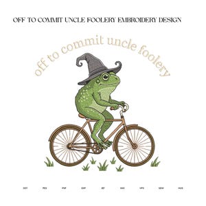 May include: An embroidery design featuring a green frog wearing a dark gray pointed witch hat, riding a brown bicycle. The text "off to commit uncle foolery" is arched above the frog, with small green grass tufts at the bottom of the image.