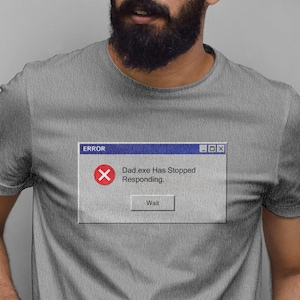 Dad.exe Has Stopped Responding Shirt, Funny Programmer Dad Tee, Error Message Gift, Software Developer Father, Premium Bella Canvas Tee