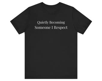 Camiseta "Convirtiéndome en alguien a quien respeto" / Camiseta minimalista con frase de crecimiento personal / Camiseta unisex Bella+Canvas 3001