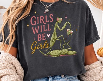 Mantis Woman Shirt Girls Will Be Girls Tee, Feminist Humor Witchy Shirt, Female Rage Graphic, Funny Bug Tshirt Gothic Spooky Season Top