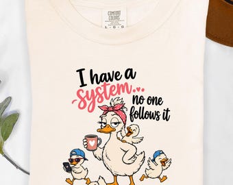 I Have a System Shirt Duck Mom Tee - Funny Duck Mama Shirt, Cute Mother's Day Gift for Moms, Humor Graphic Tee