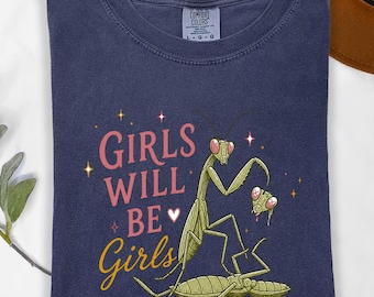Mantis Woman Shirt Girls Will Be Girls Tee, Feminist Humor Witchy Shirt, Female Rage Graphic, Funny Bug Tshirt Gothic Spooky Season Top