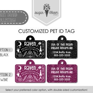 May include: Customized pet ID tags in black and wine colors. The tags feature a spirit board design with the name "Raven" and contact information. The text "Out of This Realm Please Return Me" is also displayed.