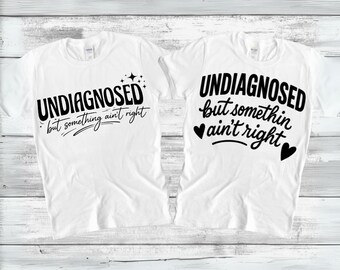 Undiagnosed But Something Ain't Right SVG PNG, Funny Sarcastic Design, Cute Sarcastic Quote, Snarky Sayings, Trendy Tee, Digital Download