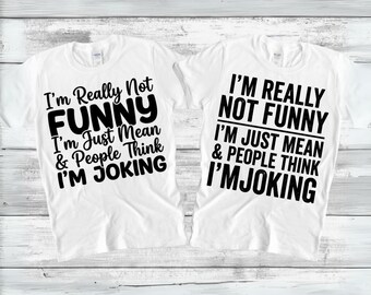 I'm Really Not Funny I'm Just Mean SVG PNG, People Think I'm Joking Svg, Sarcastic Svg, Funny Quote Svg, Sarcastic Gift, Humor Shirt, Cricut
