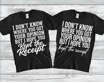 I Don't Know Where You Got Your Opinion But I Hope You Kept The Receipt SVG PNG, Digital Download, Sublimation Shirt, Cricut File