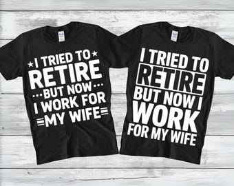 Funny Retire Husband Svg, I Tried To Retire But Now I Work For My Wife, Funny Retirement Humor for Dads, Retired Life Png, Digital Download