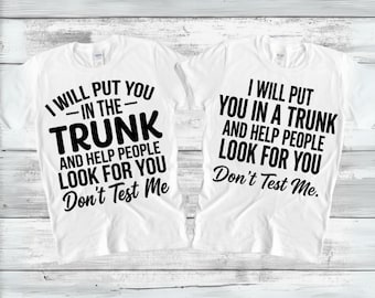 I Will Put You In The Trunk and Help People Look for You SVG PNG, Don’t Test Me Svg, Sarcastic Svg, Funny Quote, Trunk Svg, Digital Download