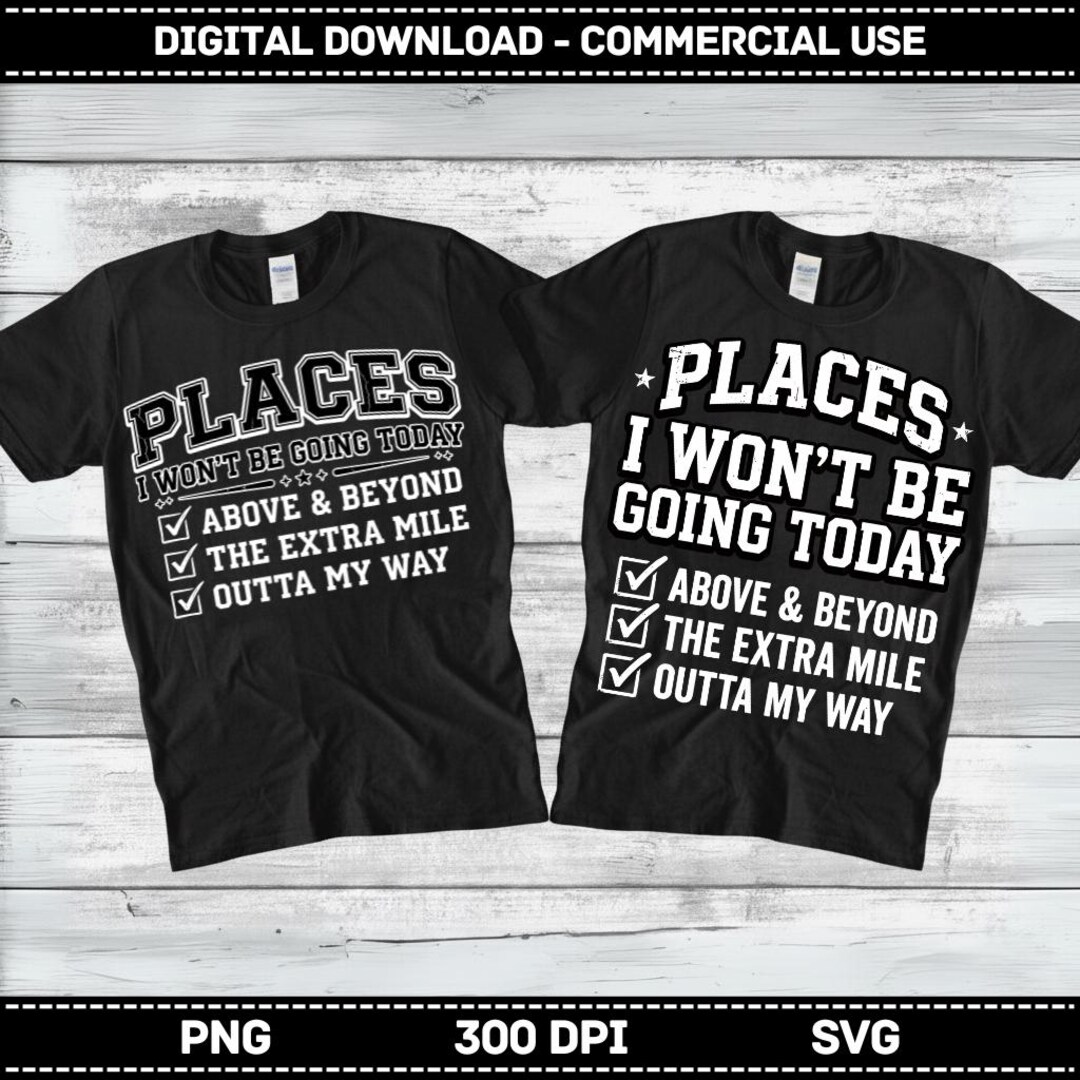 Funny Sarcastic PNG SVG, Places I Wont Be Going Today PNG, Rude Snarky ...