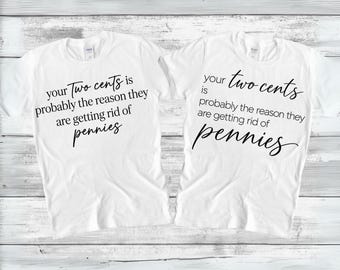 Your Two Cents Is Probably Why They're Getting Rid of Pennies SVG PNG, Funny Sarcastic Quote, Snarky Saying Shirt Design, Digital Download