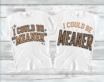 I Could Be Meaner PNG SVG, Trendy Sarcastic Png, Funny Quote Png, Retro Humor, Leopard Print PNG, Trendy Png, Sarcasm Png, Digital Download