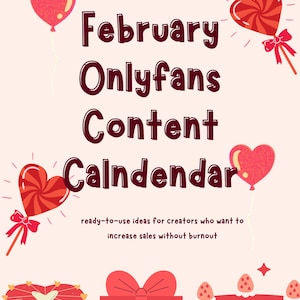 May include: A Valentine's Day themed graphic with the text "February Onlyfans Content Calendar." The design includes heart-shaped balloons, lollipops, and gift boxes, all in shades of red and pink. The text "ready-to-use ideas for creators who want to increase sales without burnout" is also included.