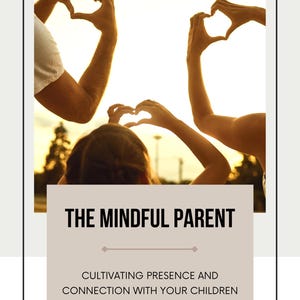 May include: Image showing hands making heart shapes against a bright sky. The text "THE MINDFUL PARENT" is displayed on a light brown background, with the subtitle "CULTIVATING PRESENCE AND CONNECTION WITH YOUR CHILDREN".