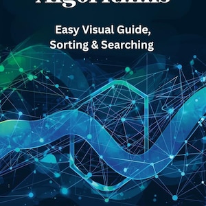 Introduction to Algorithms Easy Visual Guide, Sorting & Searching Explained with Flowcharts, Worksheets, Cheat Sheets