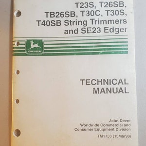 May include: A white technical manual for John Deere string trimmers and edger models T23S, T26SB, TB26SB, T30C, T30S, T40SB, and SE23. The cover features the John Deere logo, green stripes, and the text "TECHNICAL MANUAL."