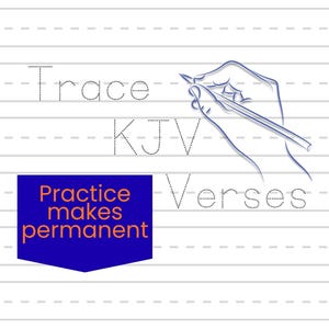 May include: White lined paper with the words "Trace KJV Verses" in dotted lines, and a blue outline drawing of a hand holding a pencil. A blue rectangle contains the text "Practice makes permanent" in orange.