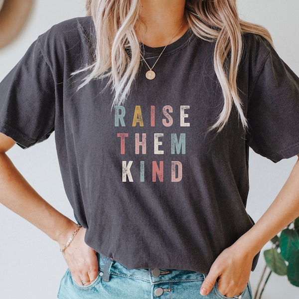 Comfort Colors Raise Them Kind Shirt, Love One Another, Be Kind, Kindness matters, Retro, Vintage, Jesus, Love, Women's shirt, birthday gift