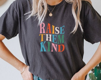 Comfort Colors Raise Them Kind Shirt, Be Kind, Love One Another, Retro, Vintage, Jesus, Love shirt, Women's shirt, gift for women, birthday