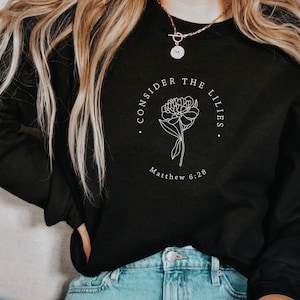 Betrachten Sie das Lilien-Sweatshirt, Christian Sweatshirt Fleece, Liebe einander, Liebe wie Jesus, Women's Christian Fleece, Geschenk für Frauen