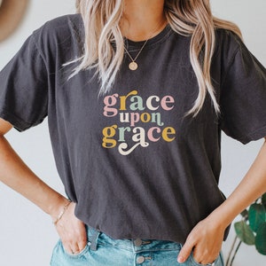 Comfort Colors Grace Upon Grace Shirt, Grow in Grace, Love One Another, Christian Shirt, Retro, Vintage, Jesus, Love shirt, gift for women