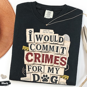 Comfort Colors® Jag skulle begå brott för min hund T-shirt, hundälskare T-shirt, rolig hundtröja mamma hund pappa, söt hundtröja, present till hundägare