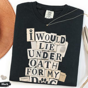 Funny Dog Lover T-Shirt, I Lie Under Oath For My Dog, Comfort Colors Cotton Tee