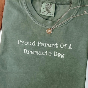 Comfort Colors® Proud Parent of a Dramatic Dog Shirt, Dog Mom Shirt, Funny Dog Shirt, Pet Parent Shirt, Dog Owner Tee Shirt Gift Fun