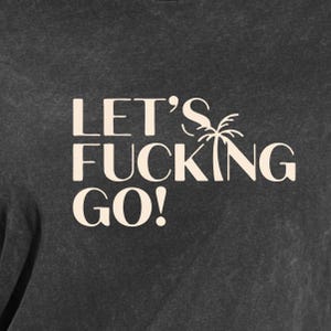 Let's Fucking Go Comfort Colors 1717 Shirt | LFG Palm Tree Vacation Tee | Funny Bachelorette Party Gift | Heavyweight Aesthetic Beach Shirt