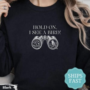 Hold On I See A Bird Shirt, Funny Bird Watcher Tee, Bird Nerd Gift, Birding Shirt, Nature Lover Sweatshirt
