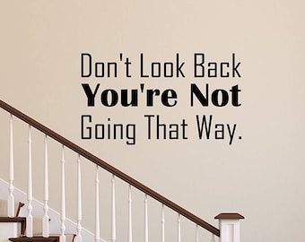 Don't Look Back You're Not Going That Way Wall Decal Motivational Quotes Vinyl Wall Art - VWAQ